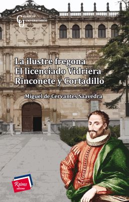 La ilustre fregona. El licenciado Vidriera. Rinconete y Cortadillo.