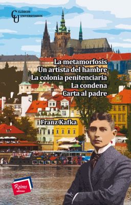 La metamorfosis. Un artista del hambre. La colonia penitenciaria. La condena. Carta al padre