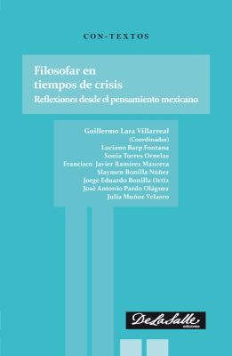 Filosofar en tiempos de crisis. Reflexiones desde el pensamiento mexicano