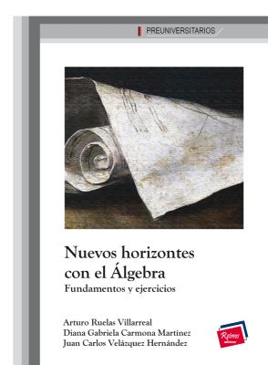 Nuevos horizontes con el Álgebra. Fundamentos y ejercicios.