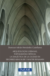 Arqueologías urbanas, Topografías críticas: La Dialéctica de la ciudad en Siegfried Kracauer y Walter Benjamín 