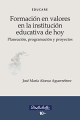 (Libro-E) Formación en valores en la institución educativa de hoy Planeación, programación y proyectos
