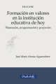 Formación en valores en la institución educativa de hoy. Planeación, programación y proyectos