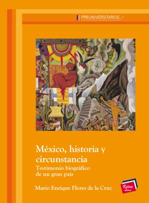 México, historia y circunstancia. Testimonio biográfico de un gran país.