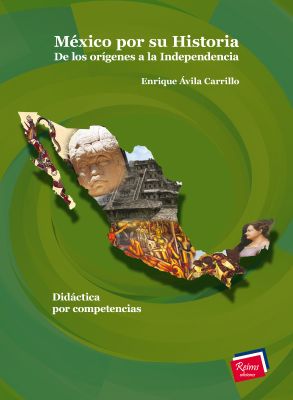 México por su Historia. De los orígenes a la Independencia